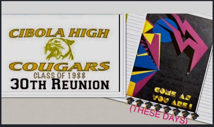 Cibola class of 1988 30 YEAR REUNION COME AS YOU ARE (THESE DAYS)